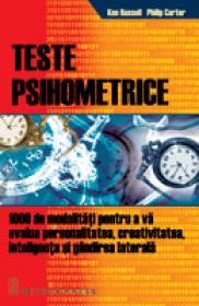 Teste psihometrice 1000 de modalitati pentru a va evolua personalitatea, creativitatea, inteligenta si gandirea laterala -  Ken Russell , Philip Carter 
