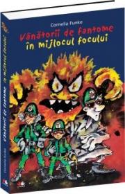 Vanatorii de fantome in mijlocul focului. Vol. 2 - Cornelia Funke