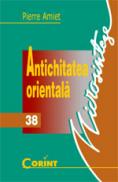 Antichitatea orientala - Pierre Amiet