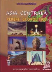 Asia centrala repere geopolitice - Alexandrescu Cristina