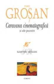 Caravana cinematografica si alte povesiri  - Ioan Grosan