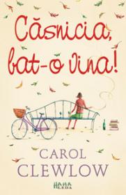 Casnicia, bat-o vina!  - Carol Clewlow
