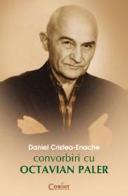 Convorbiri cu Octavian Paler  - Daniel Cristea-Enache