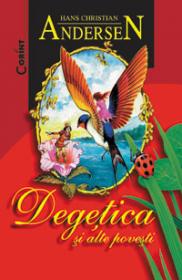 Degetica si alte povesti  - H.Ch. Andersen