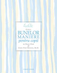 Emily post - codul bunelor maniere pentru copii  - Peggy Post, Cindy Post Senning, Ed.D.