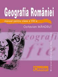 Geografia romaniei - manual pentru clasa a VIII-a  - Octavian Mandrut
