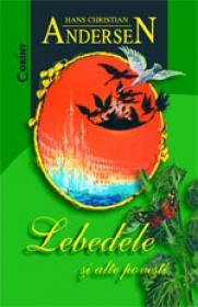 Lebedele si alte povesti  - H.Ch. Andersen