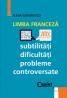 Limba franceza - subtilitati dificultati...  - Elena Gorunescu