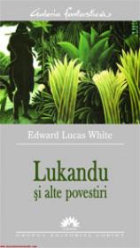 Lukandu si alte povestiri  - Edward Lucas White