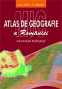 Mic atlas de geografie a Romaniei  - Octavian Mandrut