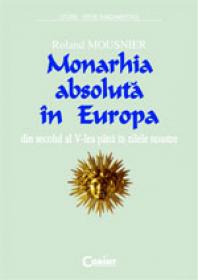 Monarhia absoluta in europa  - Roland Mousnier