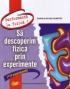 Sa descoperim fizica prin experimente - Dumitru Daniela-Elena