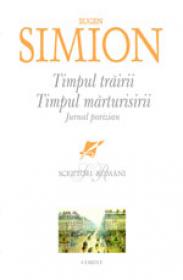 Timpul trairii. Timpul marturisirii - Eugen Simion