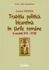 Traditia politica bizantina in tarile romane  - Andrei Pippidi