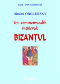 Un commonwealth medieval: bizantul  - Dimitri Obolensky