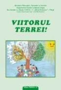 VIITORUL TEREI. Simpozionul international "Impreuna pentru viitorul Terrei" 10-11 aprilie 2009 ? Pitesti - GROSU, Sorina Victoria ; ORASANU, Lavinia Elena