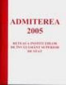 Admiterea 2005 - reteaua institutiilor de invatamant superior de stat - ***