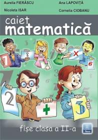 Caiet de Matematica. Fise clasa a II-a - Ana Lapovita, Aurelia Fierascu