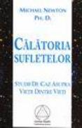 Calatoria sufletelor. Studii de caz asupra vietii dintre vieti - Michael Newton