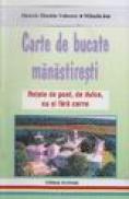 Carte de bucate manastiresti - Retete de post, de dulce, cu si fara carne - Dionisie Voinescu, Mihaela Ion