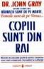 Copiii sunt din rai - John Gray