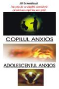 Copilul Anxios - Adolescentul Anxios - Jill Eckersleyd