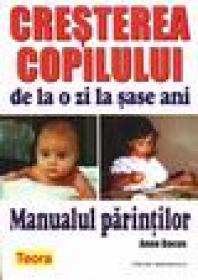 Cresterea copilului de la o zi la 6 ani. Manualul parintilor - Anne Bacus