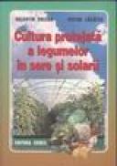 Cultura protejata a legumelor in sere si solarii - Valentin Viocan Victor Lacatus