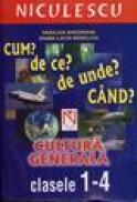 Cum? de ce? de unde? Cand? Cultura generala clasele 1-4 - Vasilica Gheorghe, Diana Luiza Nedelciu