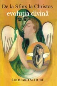 De la Sfinx la Christos - evolutia divina - Edouard Schure