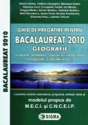 Ghid de pregatire pentru Bacalaureat 2010 - Geografie - Simon Baltes, Catalina Homeghiu, Marilena Dobre, ...