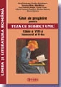 Ghid de pregatire pentru Teza cu Subiect Unic 2008-2009. Limba Romana - Clasa a VIII-a. Semestrul II - Silviu Negut, Mihai Ielenicz, Dan Balteanu, Marius-Cristian Neacsu, Alexandru Barbulescu