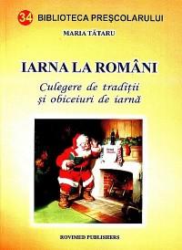 Iarna la romani. Culegere de traditii si obiceiuri de iarna - Maria Tataru