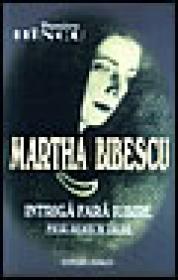 Intriga fara iubire (Martha Bibescu) - Dumitru Hincu