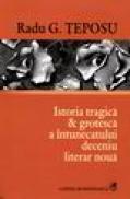 Istoria tragica si groteasca a intunecatului deceniu literar noua - Radu G. Teposu