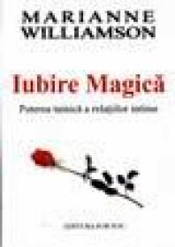Iubire magica. Puterea tainica a relatiilor intime - M. Williamson