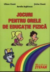 Jocuri pentru educatie fizica - A. Arghirescu, L. Cioaca, St. Cioaca