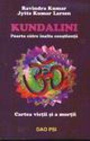 Kundalini - poarta catre inalta constienta - Ravindra Kumar, Jztte Kumar Larsen