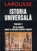 Larousse - Istoria universala vol.1 de la origini pana la sfarsitul marilor imperii - Jean Guilaine, G. Lafforgue, H. Van Effenterre, P. Leveque, M. Rouche
