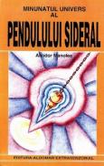 Minunatul univers al Pendulului Sideral - Aliodor Manolea