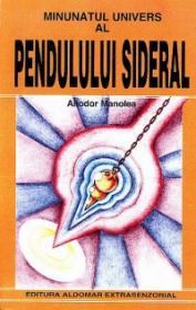 Minunatul univers al Pendulului Sideral - Aliodor Manolea
