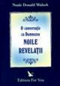 Noile revelatii. O conversatie cu Dumnezeu - Neale Donald Walsch
