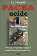 Pacea ucide - O noua perspectiva asupra imperialismului american - P. J. O'rourke