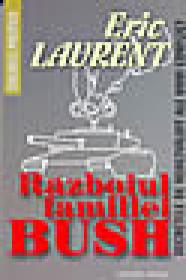 Razboiul familiei Bush - Eric Laurent