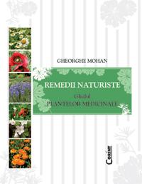 Remedii naturiste. Ghidul plantelor medicinale  - Gheorghe Mohan