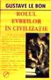 Rolul evreilor in civilizatie - Gustave Le Bon