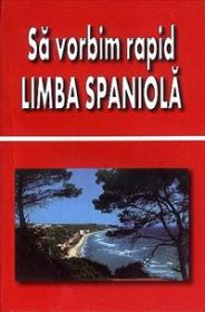 Sa vorbim rapid limba spaniola - Georgeta Popescu , Angi Senn