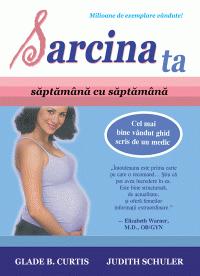 Sarcina ta. Saptamana cu saptamana - Glade B. Curtis, Judith Schuler