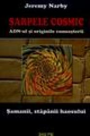 Sarpele cosmic, ADN-ul si originile cunoasterii - Jeremz Narby