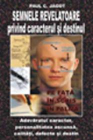 Semnele revelatoare privind caracterul si destinul - Paul C. Jagot